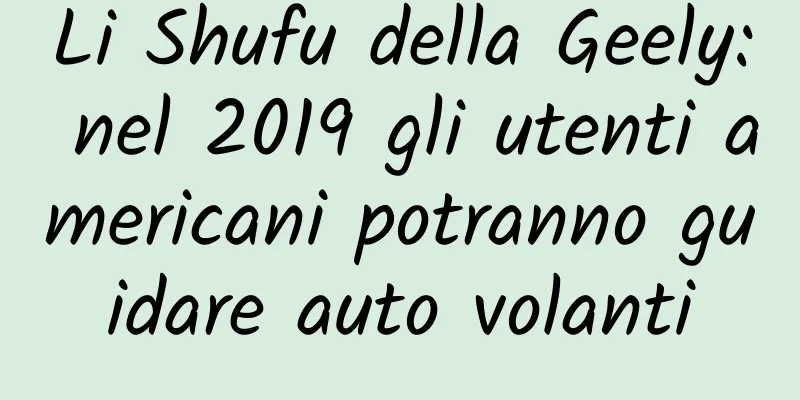 Li Shufu della Geely: nel 2019 gli utenti americani potranno guidare auto volanti