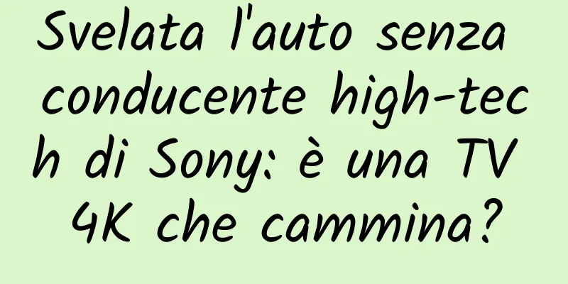 Svelata l'auto senza conducente high-tech di Sony: è una TV 4K che cammina?