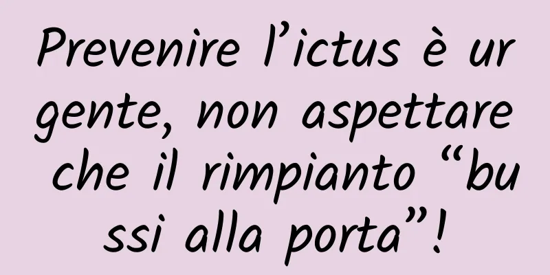 Prevenire l’ictus è urgente, non aspettare che il rimpianto “bussi alla porta”!