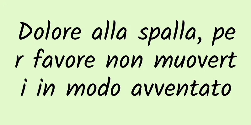 Dolore alla spalla, per favore non muoverti in modo avventato