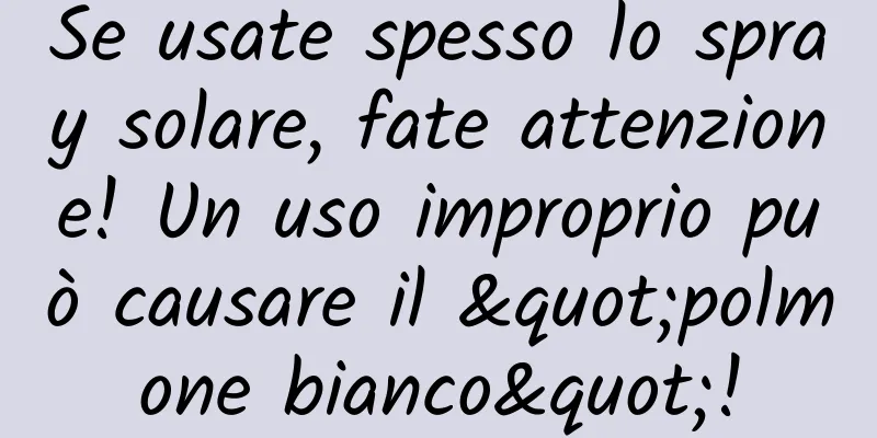 Se usate spesso lo spray solare, fate attenzione! Un uso improprio può causare il "polmone bianco"!