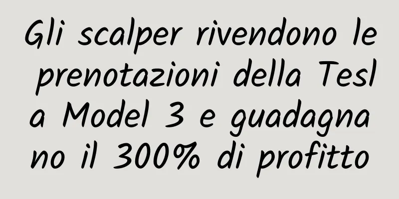 Gli scalper rivendono le prenotazioni della Tesla Model 3 e guadagnano il 300% di profitto