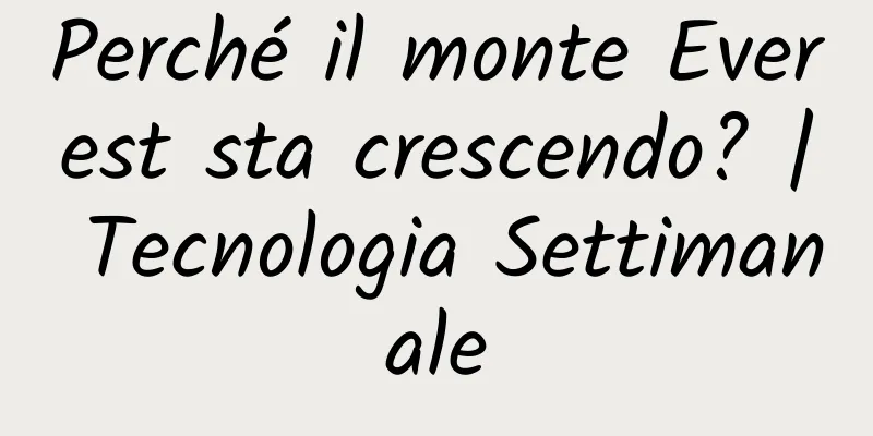 Perché il monte Everest sta crescendo? | Tecnologia Settimanale