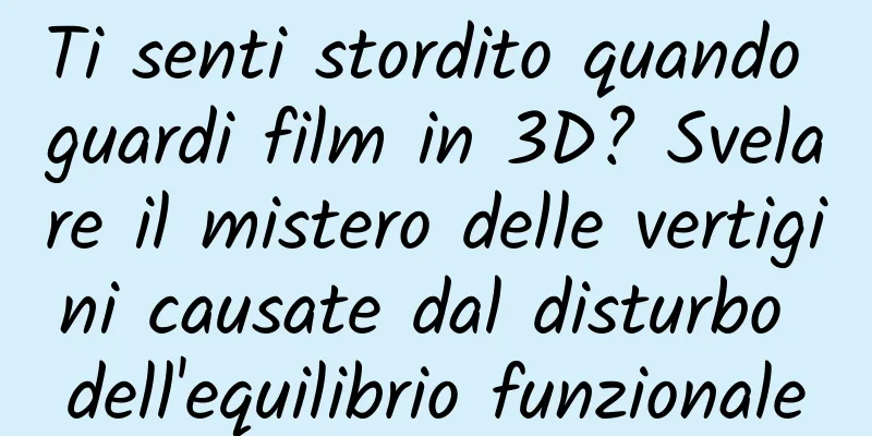 Ti senti stordito quando guardi film in 3D? Svelare il mistero delle vertigini causate dal disturbo dell'equilibrio funzionale