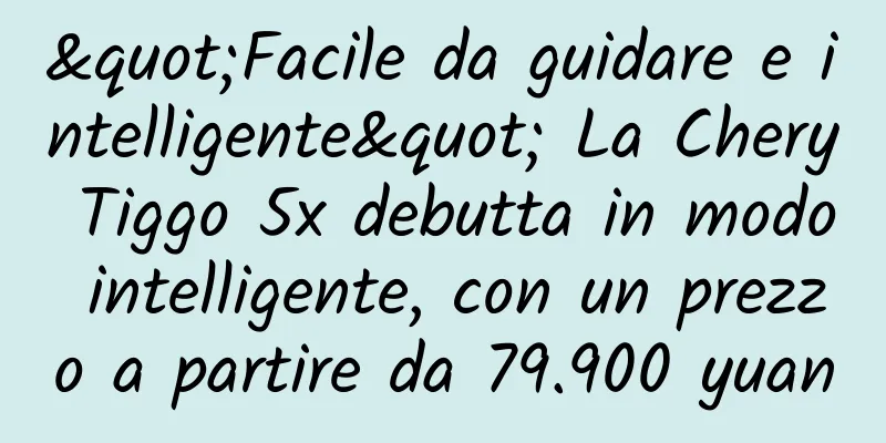 "Facile da guidare e intelligente" La Chery Tiggo 5x debutta in modo intelligente, con un prezzo a partire da 79.900 yuan