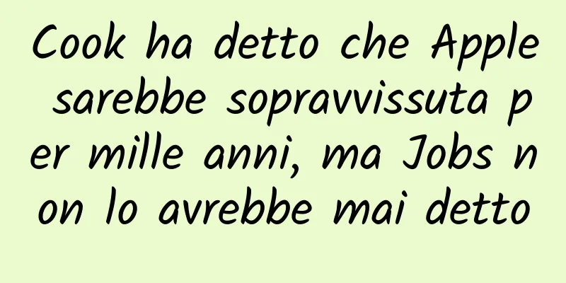Cook ha detto che Apple sarebbe sopravvissuta per mille anni, ma Jobs non lo avrebbe mai detto