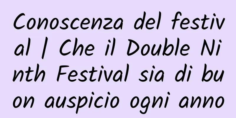 Conoscenza del festival | Che il Double Ninth Festival sia di buon auspicio ogni anno