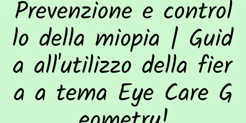 Prevenzione e controllo della miopia | Guida all'utilizzo della fiera a tema Eye Care Geometry!