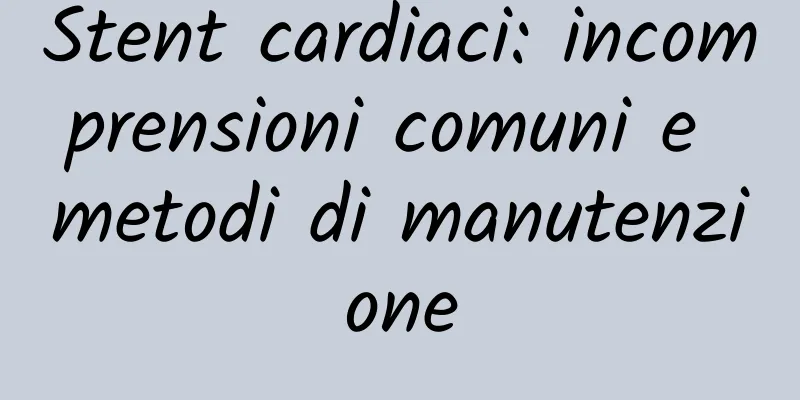 Stent cardiaci: incomprensioni comuni e metodi di manutenzione