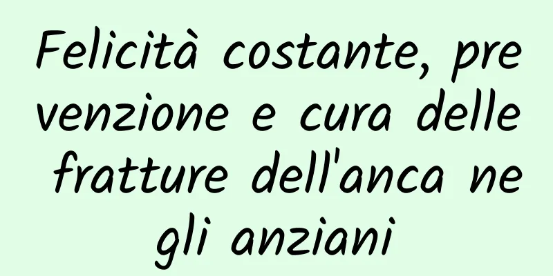 Felicità costante, prevenzione e cura delle fratture dell'anca negli anziani