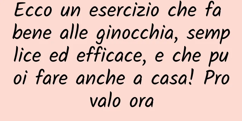 Ecco un esercizio che fa bene alle ginocchia, semplice ed efficace, e che puoi fare anche a casa! Provalo ora