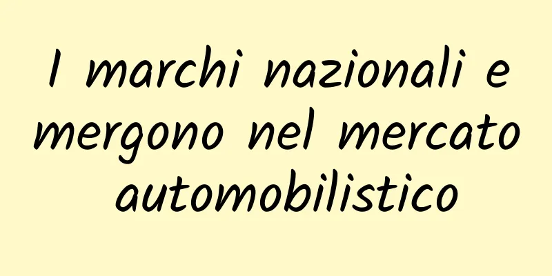I marchi nazionali emergono nel mercato automobilistico