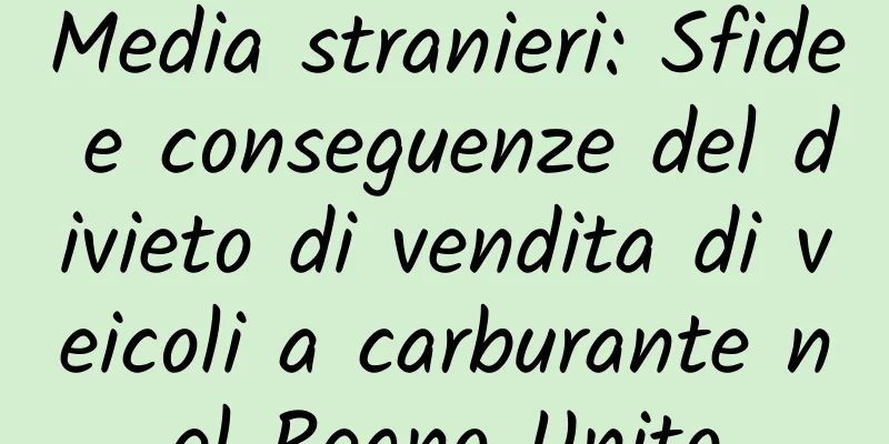 Media stranieri: Sfide e conseguenze del divieto di vendita di veicoli a carburante nel Regno Unito