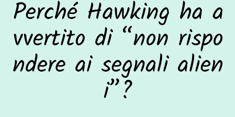 Perché Hawking ha avvertito di “non rispondere ai segnali alieni”?
