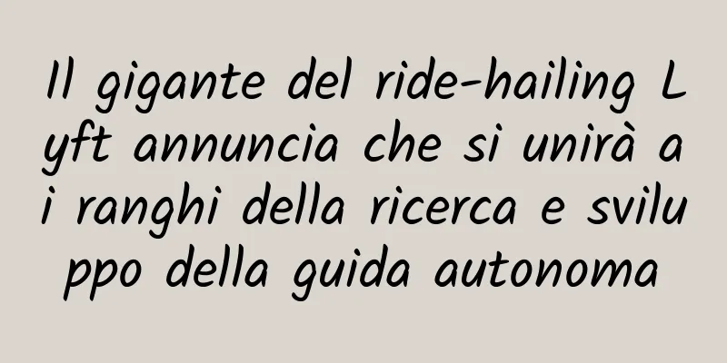 Il gigante del ride-hailing Lyft annuncia che si unirà ai ranghi della ricerca e sviluppo della guida autonoma