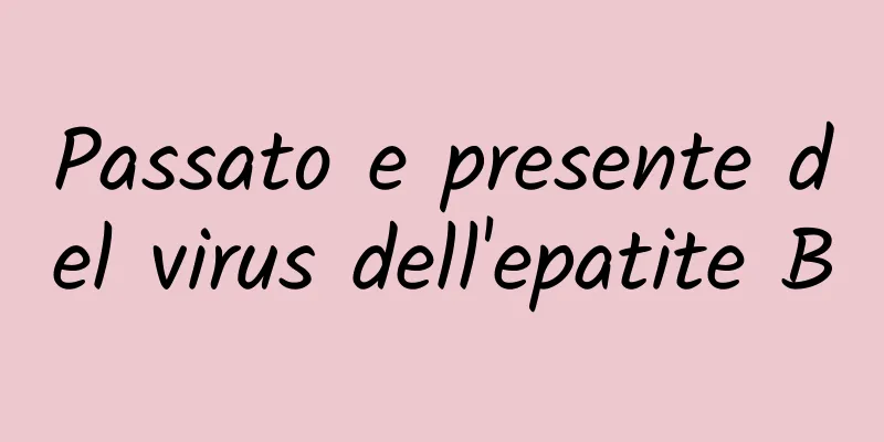 Passato e presente del virus dell'epatite B
