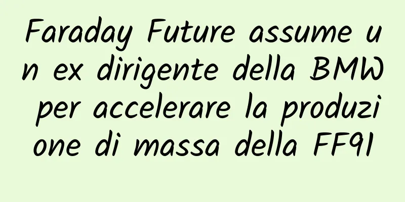Faraday Future assume un ex dirigente della BMW per accelerare la produzione di massa della FF91