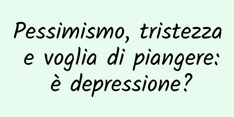 Pessimismo, tristezza e voglia di piangere: è depressione?