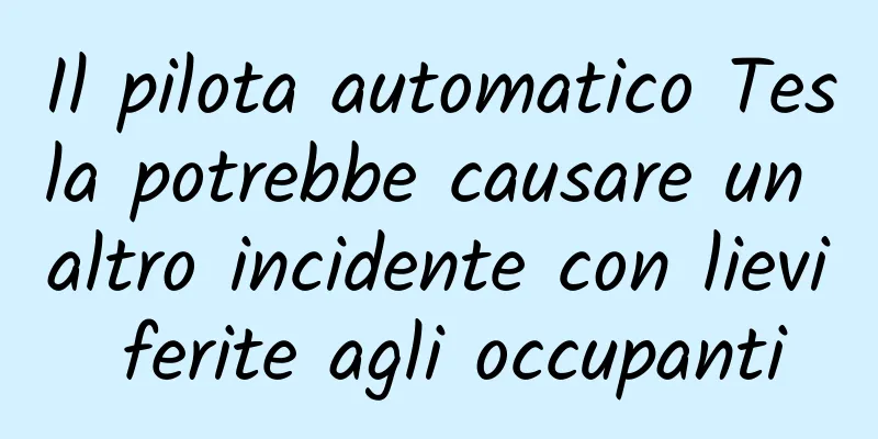 Il pilota automatico Tesla potrebbe causare un altro incidente con lievi ferite agli occupanti