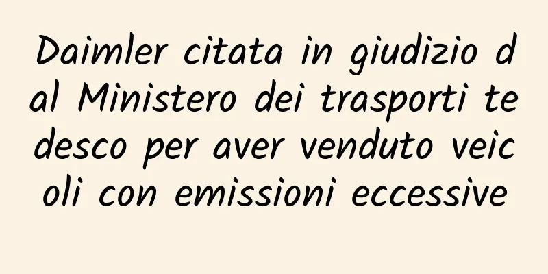 Daimler citata in giudizio dal Ministero dei trasporti tedesco per aver venduto veicoli con emissioni eccessive