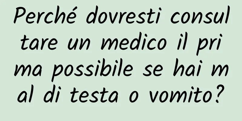 Perché dovresti consultare un medico il prima possibile se hai mal di testa o vomito?