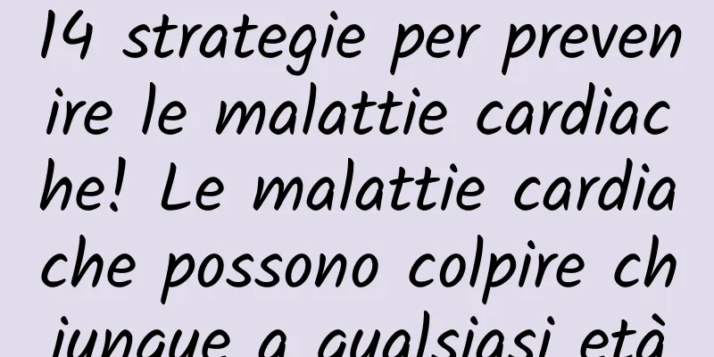 14 strategie per prevenire le malattie cardiache! Le malattie cardiache possono colpire chiunque a qualsiasi età