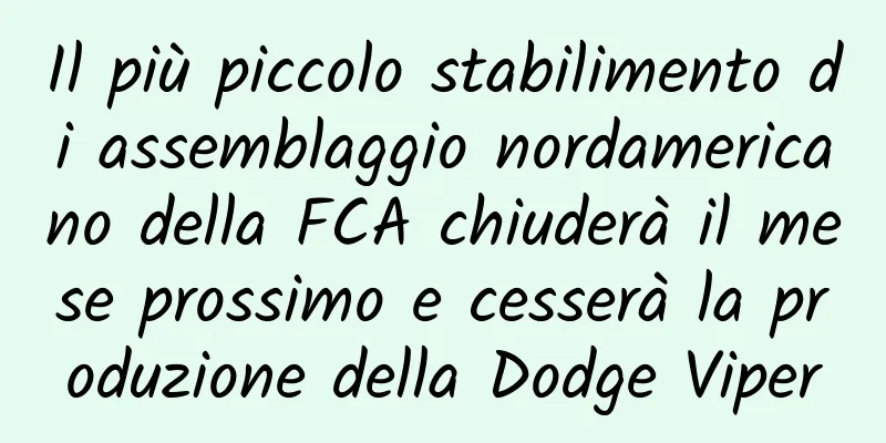 Il più piccolo stabilimento di assemblaggio nordamericano della FCA chiuderà il mese prossimo e cesserà la produzione della Dodge Viper