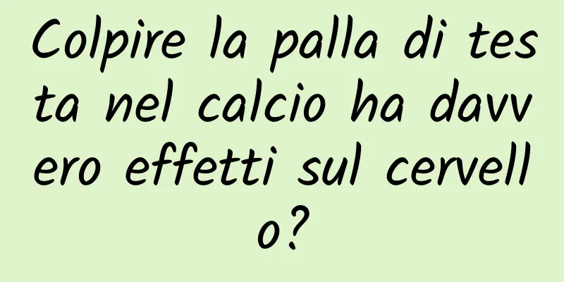 Colpire la palla di testa nel calcio ha davvero effetti sul cervello?