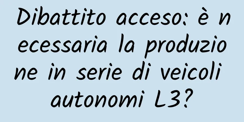 Dibattito acceso: è necessaria la produzione in serie di veicoli autonomi L3?