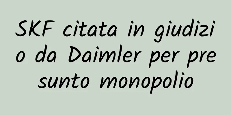 SKF citata in giudizio da Daimler per presunto monopolio