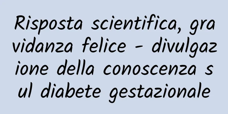 Risposta scientifica, gravidanza felice - divulgazione della conoscenza sul diabete gestazionale