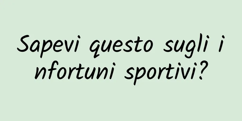 Sapevi questo sugli infortuni sportivi?