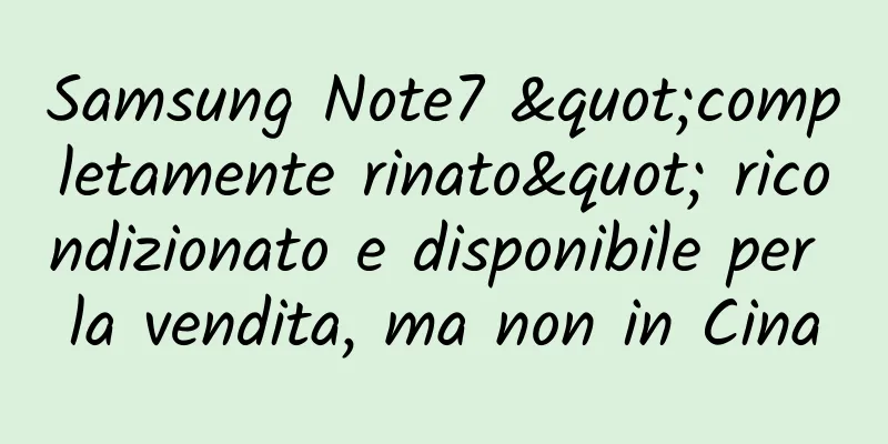 Samsung Note7 "completamente rinato" ricondizionato e disponibile per la vendita, ma non in Cina