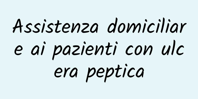 Assistenza domiciliare ai pazienti con ulcera peptica