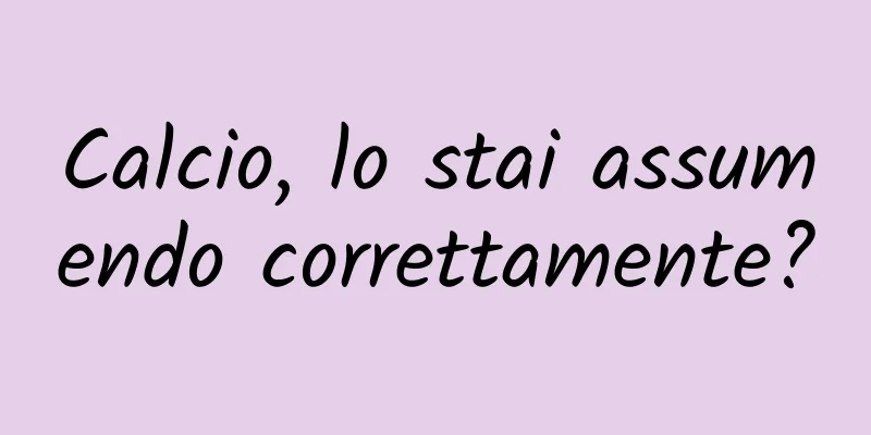 Calcio, lo stai assumendo correttamente?