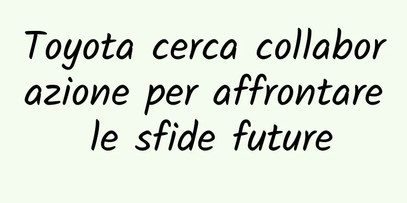 Toyota cerca collaborazione per affrontare le sfide future