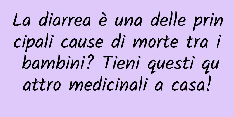 La diarrea è una delle principali cause di morte tra i bambini? Tieni questi quattro medicinali a casa!