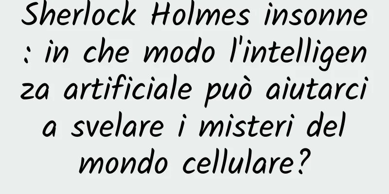 Sherlock Holmes insonne: in che modo l'intelligenza artificiale può aiutarci a svelare i misteri del mondo cellulare?