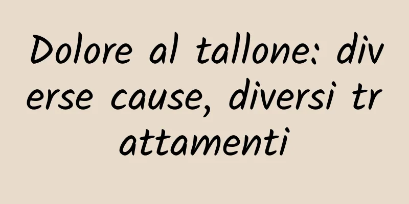 Dolore al tallone: ​​diverse cause, diversi trattamenti