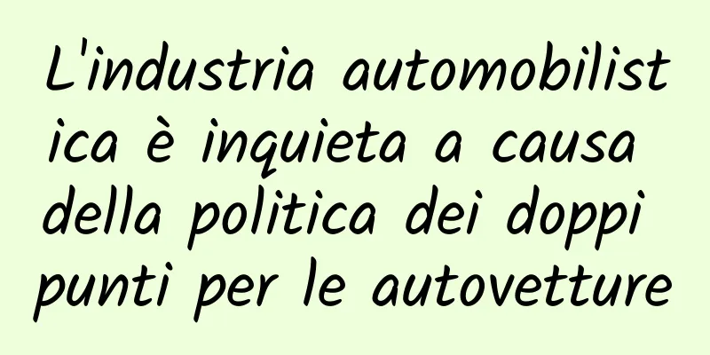 L'industria automobilistica è inquieta a causa della politica dei doppi punti per le autovetture