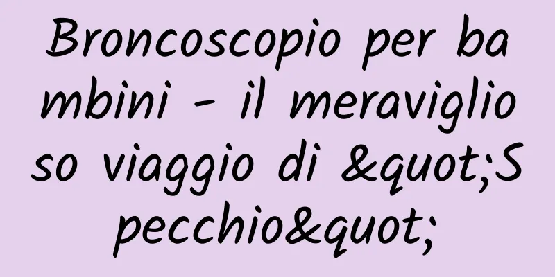 Broncoscopio per bambini - il meraviglioso viaggio di "Specchio"