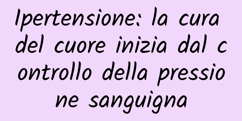 Ipertensione: la cura del cuore inizia dal controllo della pressione sanguigna