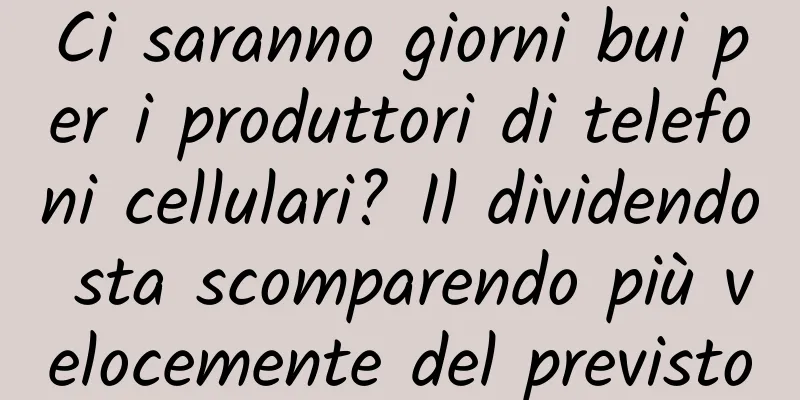 Ci saranno giorni bui per i produttori di telefoni cellulari? Il dividendo sta scomparendo più velocemente del previsto