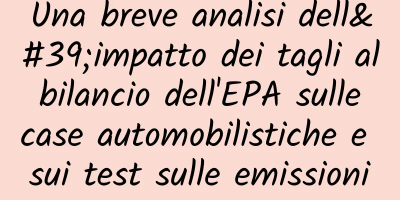 Una breve analisi dell'impatto dei tagli al bilancio dell'EPA sulle case automobilistiche e sui test sulle emissioni
