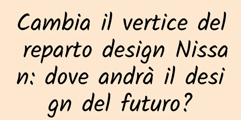 Cambia il vertice del reparto design Nissan: dove andrà il design del futuro?