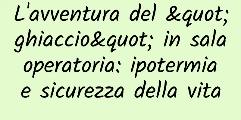 L'avventura del "ghiaccio" in sala operatoria: ipotermia e sicurezza della vita