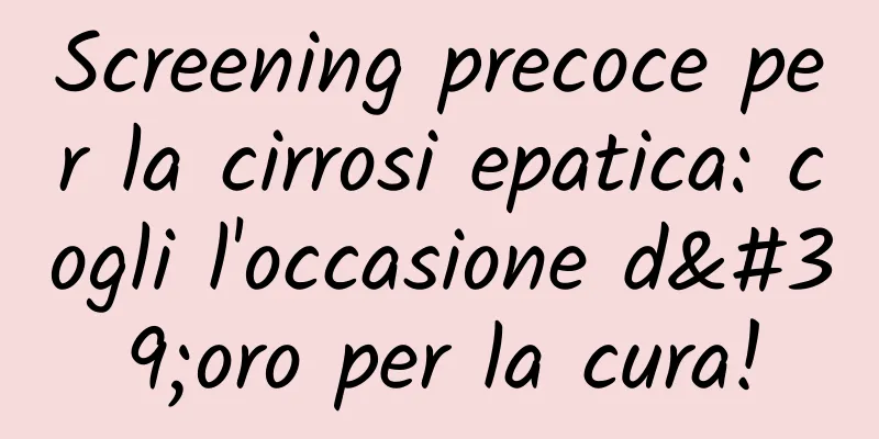 Screening precoce per la cirrosi epatica: cogli l'occasione d'oro per la cura!
