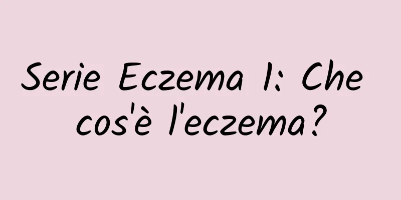 Serie Eczema 1: Che cos'è l'eczema?