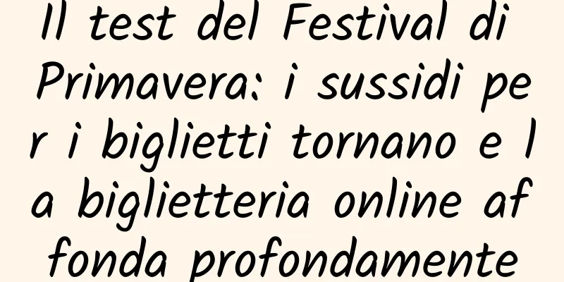 Il test del Festival di Primavera: i sussidi per i biglietti tornano e la biglietteria online affonda profondamente