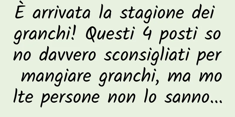 È arrivata la stagione dei granchi! Questi 4 posti sono davvero sconsigliati per mangiare granchi, ma molte persone non lo sanno...